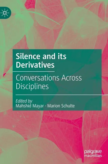 Silence and Its Derivatives: Conversations Across Disciplines - Hardcover