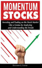 Momentum Stocks: Investing and Trading on the Stock Market Like a Genius by Analyzing and Understanding the Trends - Paperback