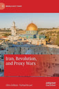 Iran, Revolution, and Proxy Wars - Hardcover