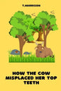 How the Cow misplaced her top teeth: A fun children story book - Paperback