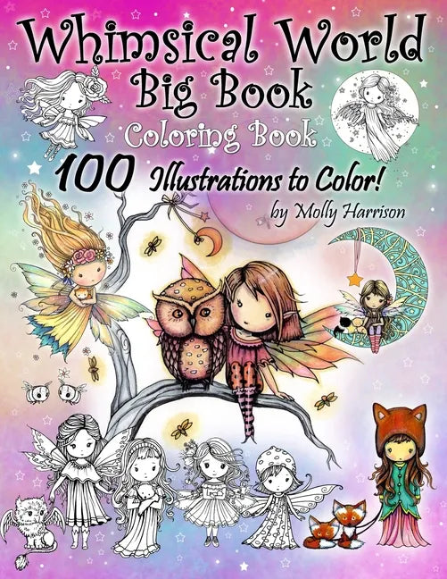 Whimsical World Big Book Coloring Book 100 Illustrations to Color by Molly Harrison: Adorable Fairies, Mermaids, Witches, Angels, Mythical Creatures, - Paperback