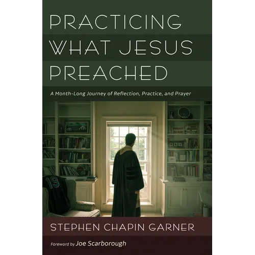 Practicing What Jesus Preached: A Month-Long Journey of Reflection, Practice, and Prayer - Hardcover