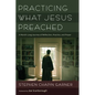 Practicing What Jesus Preached: A Month-Long Journey of Reflection, Practice, and Prayer - Hardcover