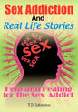 Sex Addiction And Real Life Stories: Help and Healing for the Sex Addict - Paperback