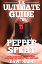 The Ultimate Guide to Pepper Spray: How to Confidently Choose and Use the Best Less Lethal Defense - Paperback