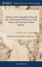 A History of the Campaigns of 1780 and 1781, in the Southern Provinces of North America, by Lieutenant-Colonel Tarleton. - Hardcover