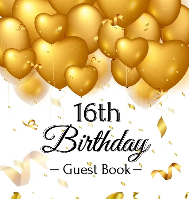 16th Birthday Guest Book: Keepsake Gift for Men and Women Turning 16 - Hardback with Funny Gold Balloon Hearts Themed Decorations and Supplies, Person - Hardcover