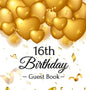 16th Birthday Guest Book: Keepsake Gift for Men and Women Turning 16 - Hardback with Funny Gold Balloon Hearts Themed Decorations and Supplies, Person - Hardcover