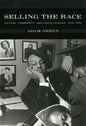 Selling the Race: Culture, Community, and Black Chicago, 1940-1955 - Paperback