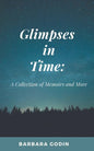 Glimpses in Time: A Collection of Memoirs and More - Paperback