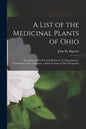 A List of the Medicinal Plants of Ohio: (not Embraced in Wood & Bache's U.S. Dispensatory, ) Containing as Far as Known, a Brief Account of Their Prop - Paperback