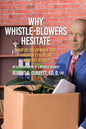 Why Whistle-Blowers Hesitate: What Do You Do When They Threaten To Kick The Wind Out Of You? - Paperback