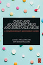 Child and Adolescent Drug and Substance Abuse: A Comprehensive Reference Guide - Paperback