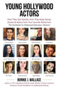 Young Hollywood Actors: How They Got Started, How They Keep Going: Stories and Advice from Your Favorite Performers - Paperback