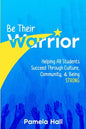 Be Their Warrior: Helping All Students Succeed Through Culture, Community, & Being STRONG - Paperback