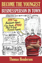 Become the Youngest Businessperson in Town: 111 Teen Business Ideas: From Simple $100 Plans to Great Personal Projects - Paperback