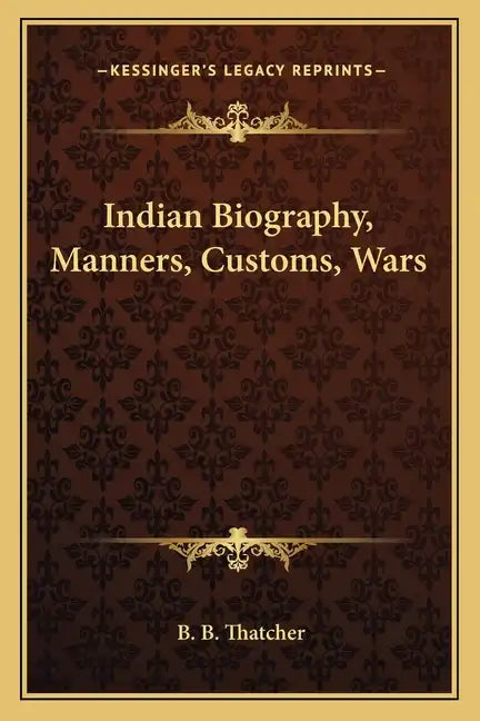 Indian Biography, Manners, Customs, Wars - Paperback