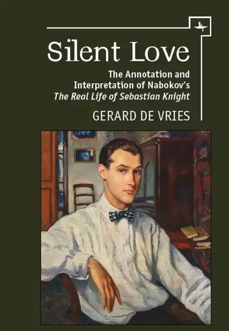 Silent Love: The Annotation and Interpretation of Nabokov's the Real Life of Sebastian Knight - Paperback