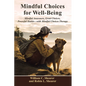 Mindful Choices for Well-Being: Mindful Awareness, Great Choices, Powerful Habits - Paperback