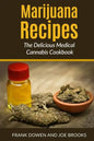 Marijuana Recipes - The Delicious Medical Cannabis Cookbook: Healthy and Easy - Paperback