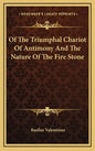Of The Triumphal Chariot Of Antimony And The Nature Of The Fire Stone - Hardcover