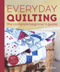 Everyday Quilting: The Complete Beginner's Guide to 15 Fun Projects - Paperback