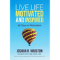 Live Life Motivated and Inspired: 60 Days Of Motivation - Paperback