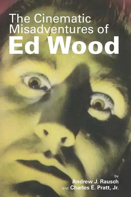 The Cinematic Misadventures of Ed Wood - Paperback
