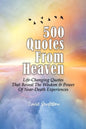 500 Quotes From Heaven: Life-Changing Quotes That Reveal The Wisdom & Power Of Near-Death Experiences - Paperback
