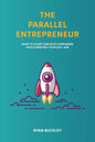 The Parallel Entrepreneur: How to start and run B2B businesses while keeping your day job - Paperback