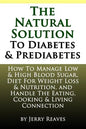 The Natural Solution To Diabetes and Prediabetes: How To Manage Low & High Blood Sugar, Diet For Weight Loss & Nutrition, and Handle The Eating, Cooki - Paperback