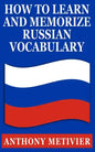 How to Learn & Memorize Russian Vocabulary: ... Using a Memory Palace Specifically Designed for the Russian Language - Paperback