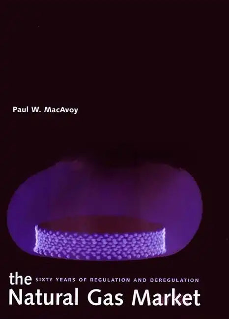 The Natural Gas Market: Sixty Years of Regulation and Deregulation - Hardcover