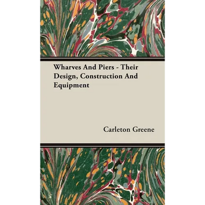Wharves And Piers - Their Design, Construction And Equipment - Hardcover