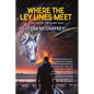 Where The Ley Lines Meet: Final Chapter to the Claire Saga - Paperback