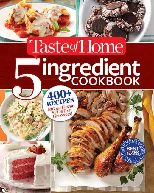 Taste of Home 5 Ingredient Cookbook: 400+ Recipes Big on Flavor, Short on Groceries! - Paperback