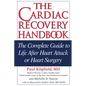The Cardiac Recovery Handbook: The Complete Guide to Life After Heart Attack or Heart Surgery - Paperback