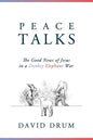 Peace Talks: The Good News of Jesus in a Donkey Elephant War - Paperback