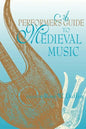 A Performer's Guide to Medieval Music: Early Music America: Performer's Guides to Early Music - Paperback