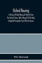 Oxford Rowing; A History Of Boat-Racing At Oxford From The Earliest Times, With A Record Of The Races Compiled Principally From Official Sources - Paperback