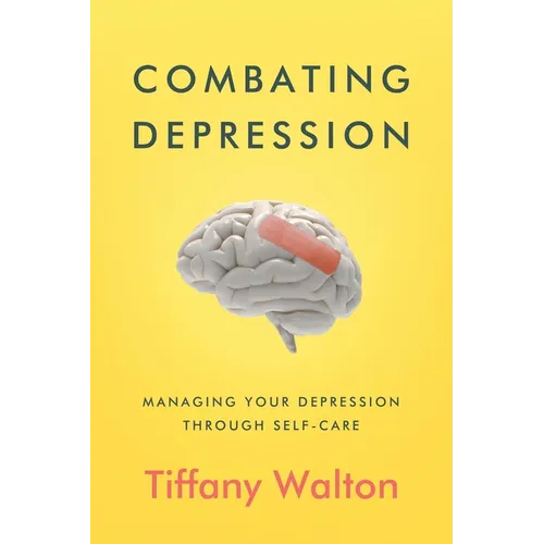 Combating Depression: Managing Your Depression Through Self-Care - Paperback