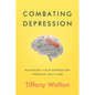 Combating Depression: Managing Your Depression Through Self-Care - Paperback
