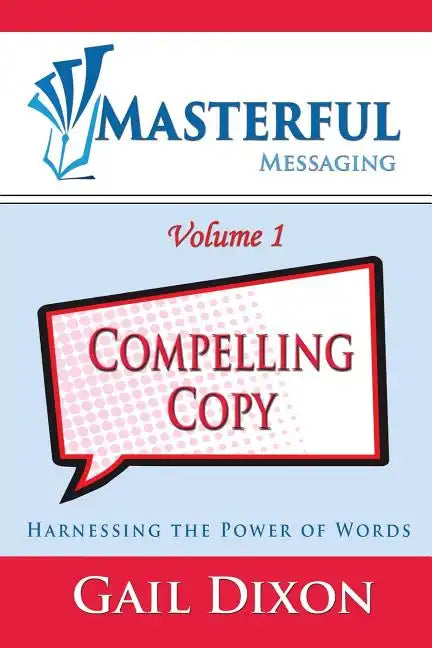 Masterful Messaging: Compelling Copy: Harnessing the Power of Words - Paperback