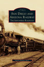 San Diego and Arizona Railway: The Impossible Railroad - Hardcover