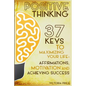 Positive Thinking: 37 Keys to Maximizing Your Life- Affirmations, Motivation and Achieving Success - Paperback
