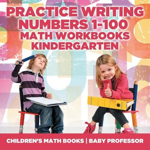 Practice Writing Numbers 1-100 - Math Workbooks Kindergarten Children's Math Books - Paperback