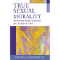 True Sexual Morality: Recovering Biblical Standards for a Culture in Crisis - Paperback