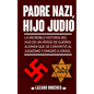Padre Nazi, Hijo Judio: La increíble historia del hijo de un héroe de guerra alemán que se convirtió al judaísmo y emigró a Israel - Paperback