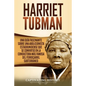 Harriet Tubman: Una guía fascinante sobre una abolicionista estadounidense que se convirtió en la conductora más famosa del Ferrocarril Subterráneo - Paperback