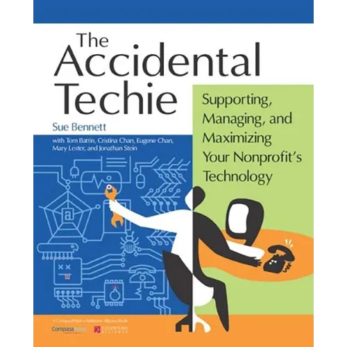 Accidental Techie: Supporting, Managing, and Maximizing Your Nonprofit's Technology - Paperback